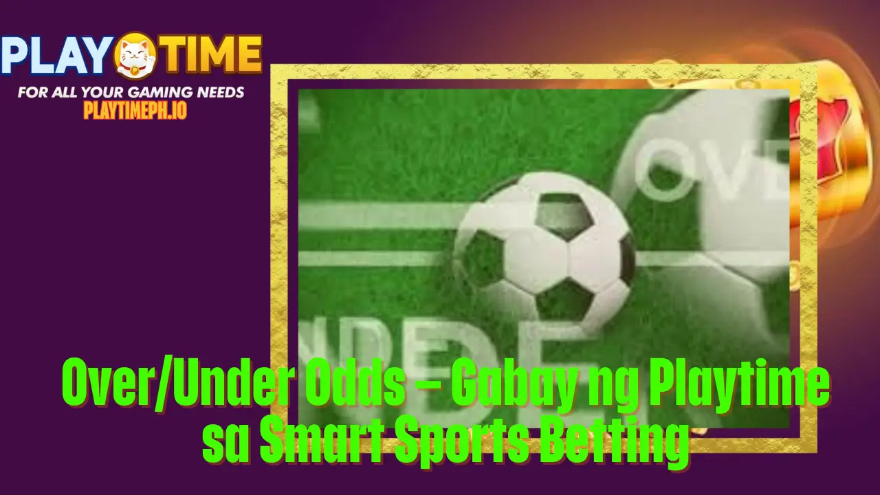Over/Under Odds – Gabay ng Playtime sa Smart Sports Betting 2 Over/Under Odds – Gabay ng Playtime sa Smart Sports Betting
