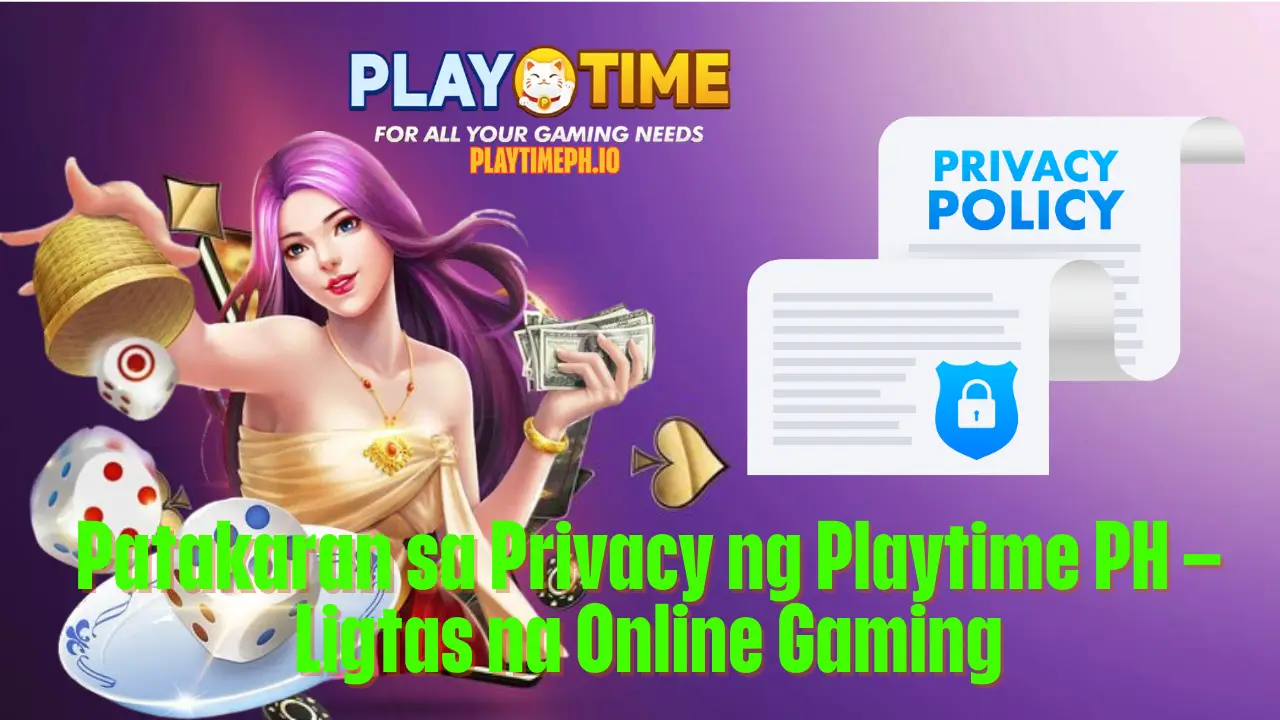 Patakaran sa Privacy ng Playtime PH – Ligtas na Online Gaming 1 Patakaran sa Privacy ng Playtime PH – Ligtas na Online Gaming