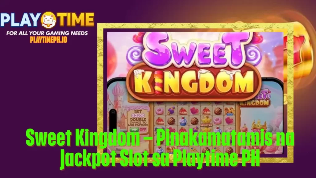 Sweet Kingdom – Pinakamatamis na Jackpot Slot sa Playtime PH 6 Sweet Kingdom – Pinakamatamis na Jackpot Slot sa Playtime PH